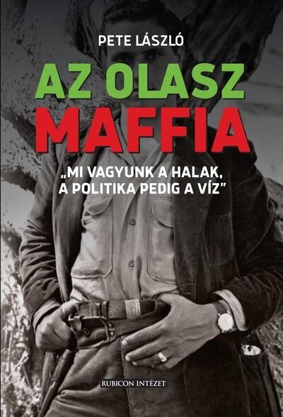 Az olasz maffia - „Mi vagyunk a halak, a politika pedig a víz”