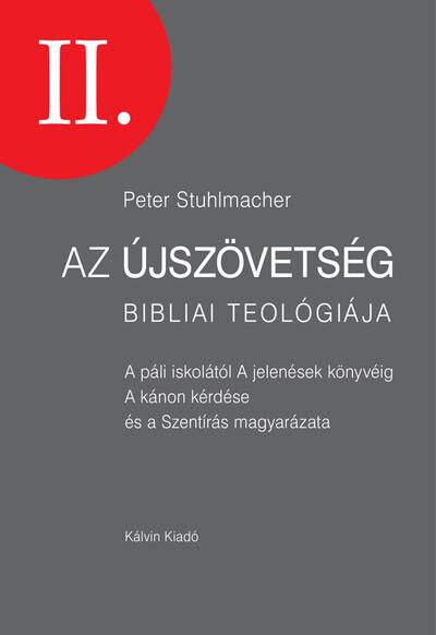 Az Újszövetség bibliai teológiája II. - A páli iskolától A jelenések könyvéig A kánon kérdése és a Szentírás magyarázata