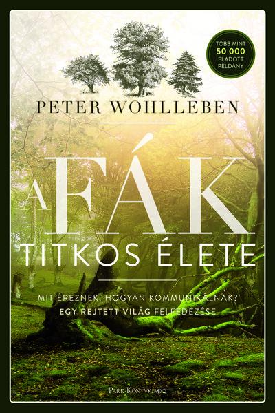 A fák titkos élete - Mit éreznek, hogyan kommunikálnak? Egy rejtett világ felfedezése (új kiadás) A fák titkos élete - Mit éreznek, hogyan kommunikálnak? Egy rejtett világ felfedezése (új kiadás)