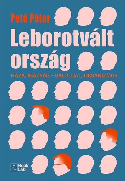 Leborotvált ország - Haza, igazság - baloldal, orbánizmus