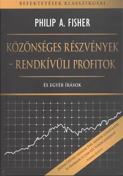 Közönséges részvények - Rendkívüli profitok és egyéb írások - Befektetések klasszikusai Közönséges részvények - Rendkívüli profitok és egyéb írások - Befektetések klasszikusai