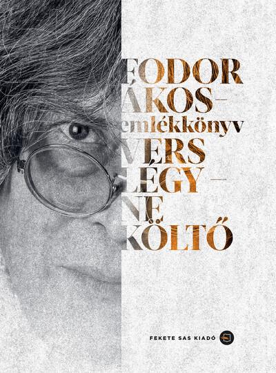 Fodor Ákos - emlékkönyv. Vers légy - ne költő
