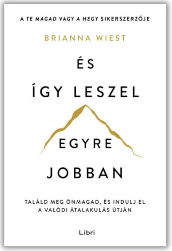 És így leszel egyre jobban - Találd meg önmagad, és indulj el a valódi átalakulás útján