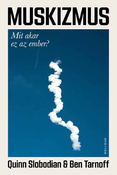 Muskizmus - Mit akar ez az ember?