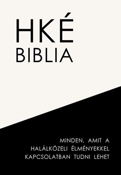 HKÉ Biblia- Minden, amit a halálközeli élményekkel kapcsolatban tudni lehet
