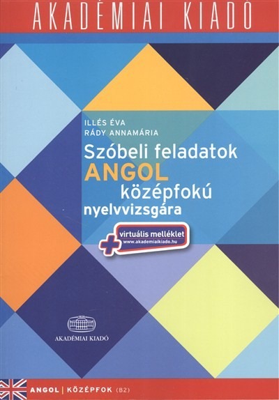 Szóbeli feladatok angol középfokú nyelvvizsgára /Angol középfok B2 + virtuális melléklet