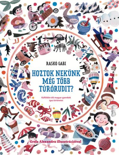 Hoztok nekünk még több túrórudit? - Külföldön élő magyar gyerekek igaz történetei 2. rész