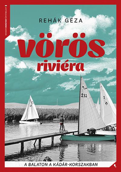 Vörös Riviéra - A Balaton a Kádár-korszakban - Modern magyar történelem