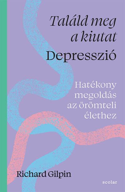 Találd meg a kiutat - Depresszió - Hatékony megoldás az örömteli élethez Találd meg a kiutat - Depresszió - Hatékony megoldás az örömteli élethez