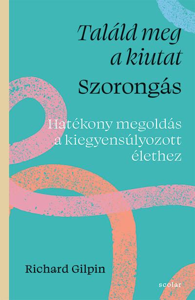 Találd meg a kiutat - Szorongás - Hatékony megoldás a kiegyensúlyozott élethez