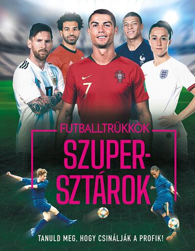 Futballtrükkök, szupersztárok - Tanuld meg, hogy csinálják a profik! (új kiadás)