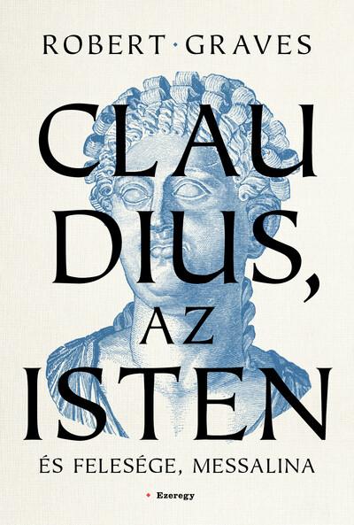 Claudius, az isten és felesége, Messalina Claudius, az isten és felesége, Messalina