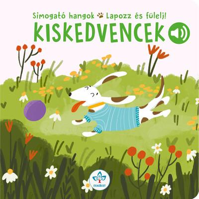 Kiskedvencek - Simogató hangok - Lapozz és fülelj! Kiskedvencek - Simogató hangok - Lapozz és fülelj!