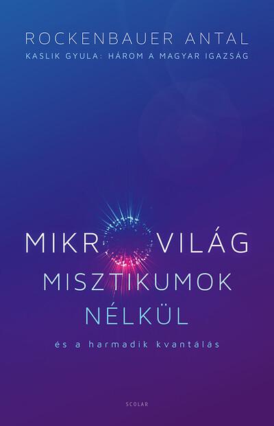 Mikrovilág misztikumok nélkül és a harmadik kvantálás (Kaslik Gyula: Három a magyar igazság)