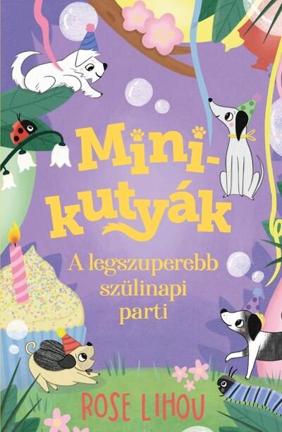 Minikutyák 3. - A legszuperebb szülinapi parti - Minikutyák Minikutyák 3. - A legszuperebb szülinapi parti - Minikutyák