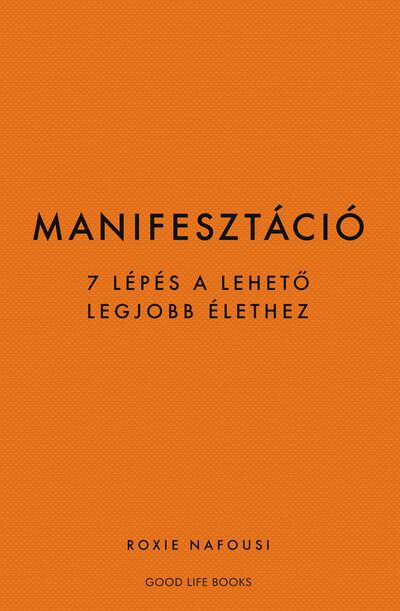 Manifesztáció - 7 lépés a lehető legjobb élethez (új kiadás) Manifesztáció - 7 lépés a lehető legjobb élethez (új kiadás)