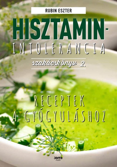 Hisztaminintolerancia szakácskönyv 2. - Receptek gyógyuláshoz