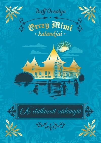 Az elátkozott sárkánytű - Orczy Mimi kalandjai Az elátkozott sárkánytű - Orczy Mimi kalandjai