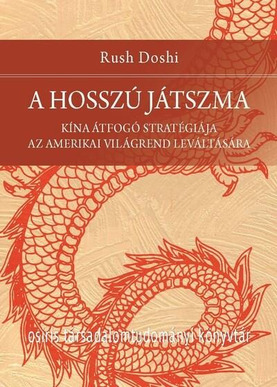 A hosszú játszma - Kína átfogó stratégiája az amerikai világrend leváltására - Osiris Társadalomtudományi Könyvtár