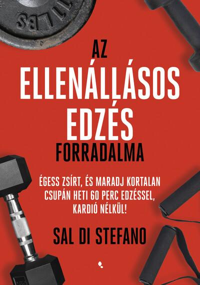 Az ellenállásos edzés forradalma - Égess zsírt, és maradj kortalan csupán heti 60 perc edzéssel, kardió nélkül!