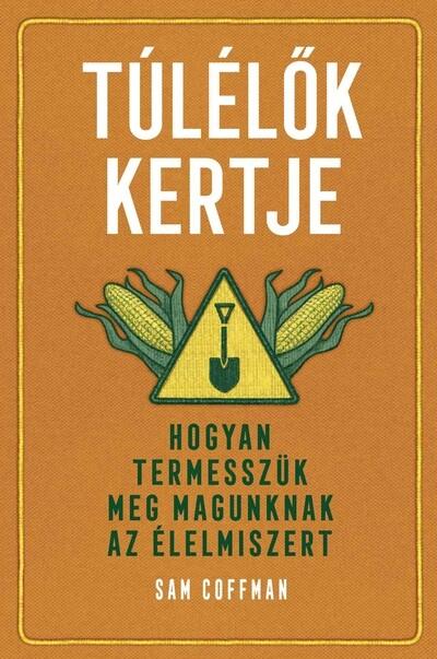 Túlélők kertje - Hogyan termesszük meg magunknak az élelmiszert