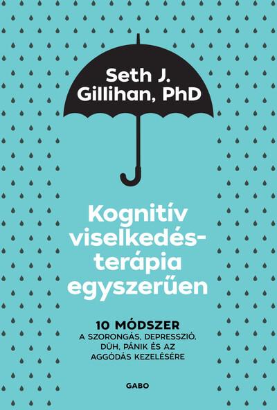 Kognitív viselkedésterápia egyszerűen - 10 módszer a szorongás, depresszió, düh, pánik és az aggódás kezelésére (új kiadás)
