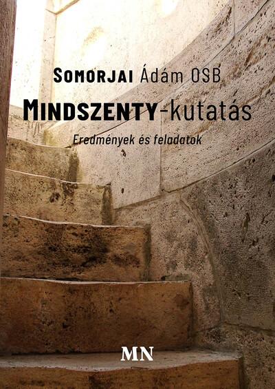 Mindszenty-kutatás - Eredmények és feladatok Mindszenty-kutatás - Eredmények és feladatok
