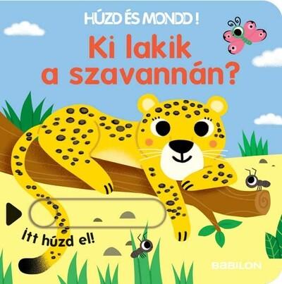 Ki lakik a szavannán? - Húzd és mondd! 11. - Háromszorosan kihúzható fülekkel - Húzd és mondd!