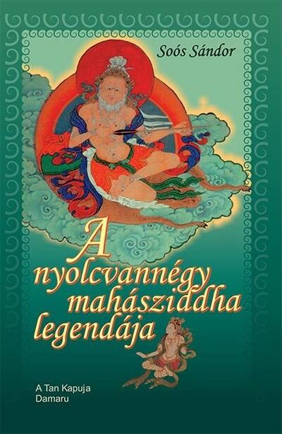 A nyolcvannégy mahásziddha legendája A nyolcvannégy mahásziddha legendája