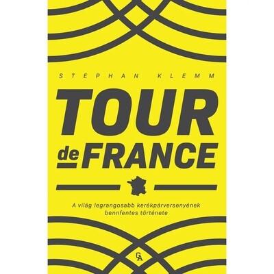 Tour de France - A világ legrangosabb kerékpárversenyének bennfentes története Tour de France - A világ legrangosabb kerékpárversenyének bennfentes története