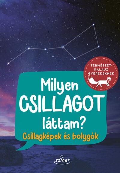 Milyen csillagot láttam? - Csillagképek és bolygók - Természetkalauz gyerekeknek