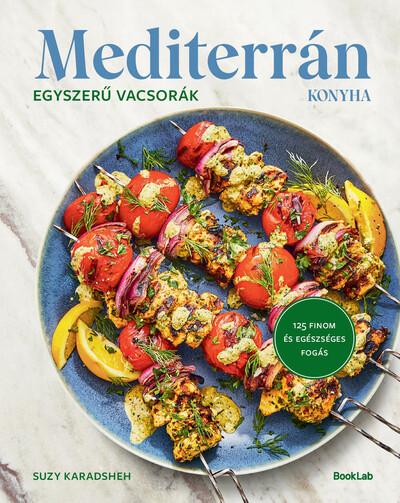 MEDITERRÁN KONYHA – Egyszerű vacsorák - 125 finom és egészséges fogás