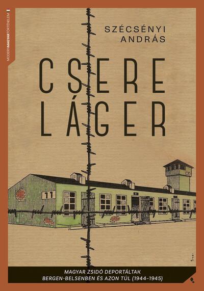 Csereláger - Magyar zsidó deportáltak Bergen-Belsenben és azon túl (1944-1945)