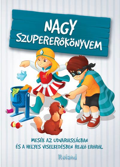 Nagy szupererőkönyvem - Mesék az udvariasságban és a helyes viselkedésben rejlő erőről (új kiadás)