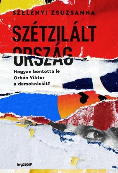 Szétzilált ország - Hogyan bontotta le Orbán Viktor a demokráciát? Szétzilált ország - Hogyan bontotta le Orbán Viktor a demokráciát?