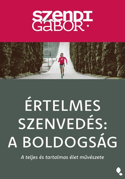 Értelmes szenvedés: A Boldogság - A teljes és tartalmas élet művészete (új kiadás)