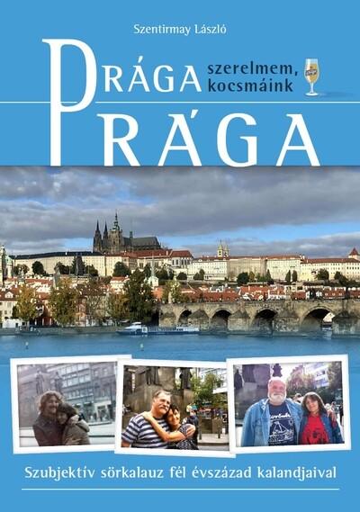 Prága (szerelmem, kocsmáink) - Szubjektív sörkalauz fél évszázad kalandjaival