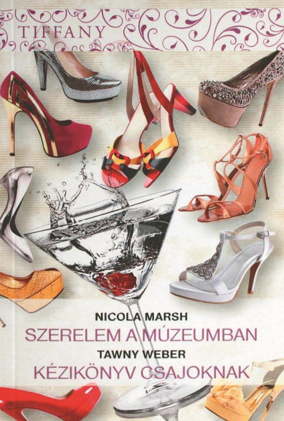 TIFFANYTawny Weber: Kézikönyv csajoknak Nicola Marsh: Szerelem a múzeumban