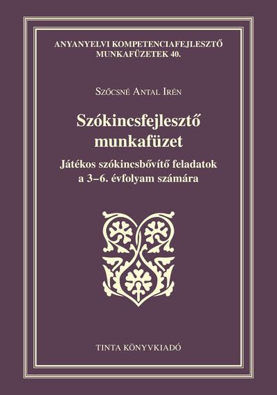 Szókincsfejlesztő munkafüzet - Játékos szókincsbővítő feladatok a 3-6. évfolyam számára - Anyanyelvi kompetenciafejlesztő munkaf