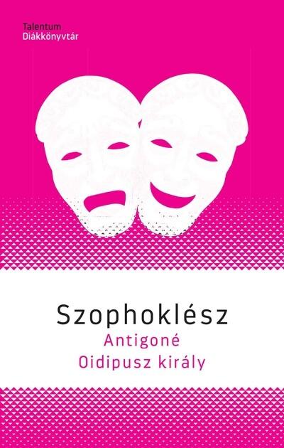 Antigoné - Oidipusz király - Talentum DIákkönyvtár (új kiadás) Antigoné - Oidipusz király - Talentum DIákkönyvtár (új kiadás)