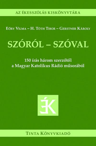 Szóról - szóval - 150 írás három szerzőtől a Magyar Katolikus Rádió műsorából - Az ékesszólás kiskönyvtára