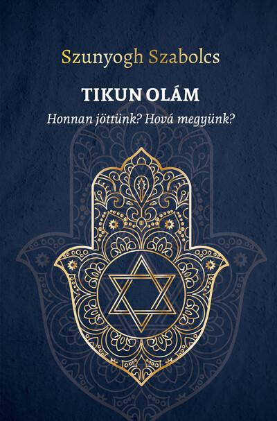 TIKUN OLÁM - Honnan jöttünk? Hová megyünk? TIKUN OLÁM - Honnan jöttünk? Hová megyünk?