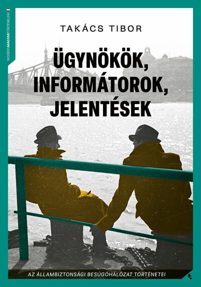 Ügynökök, informátorok, jelentések - Az állambiztonsági besúgóhálózat történetei (új kiadás)