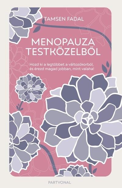 Menopauza testközelből - Hozd ki a legtöbbet a változókorból, és érezd magad jobban, mint valaha! Menopauza testközelből - Hozd ki a legtöbbet a változókorból, és érezd magad jobban, mint valaha!