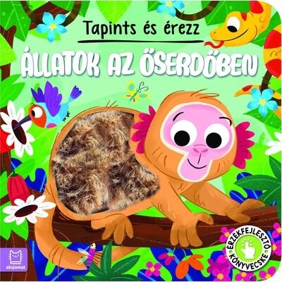 Tapints és érezz - Állatok az őserdőben - Érzékfejlesztő könyvecske