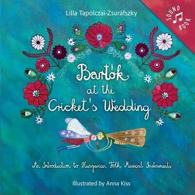 Bartók at the Cricket's Wedding (new edition / új kiadás) Bartók at the Cricket's Wedding (new edition / új kiadás)