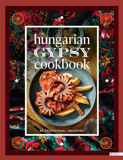 The Hungarian Gypsy Cookbook - 65 traditional recepies