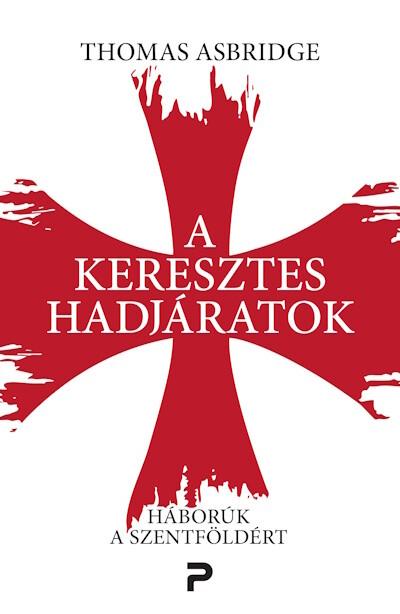A keresztes hadjáratok - Háborúk a Szentföldért