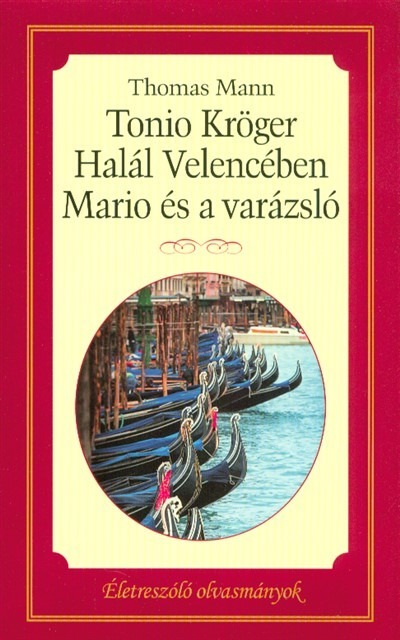 Tonio Kröger - Halál velencében - Mario és a varázsló /Életreszóló olvasmányok