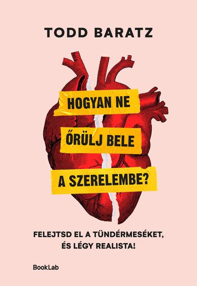 Hogyan ne őrülj bele a szerelembe? - Felejtsd el a tündérmeséket, és légy realista! Hogyan ne őrülj bele a szerelembe? - Felejtsd el a tündérmeséket, és légy realista!